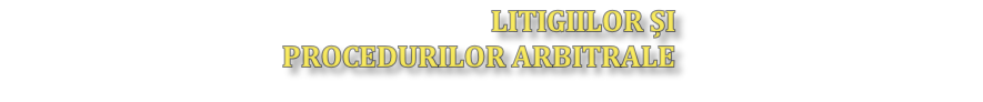 litigiilor și
procedurilor arbitrale                                          
